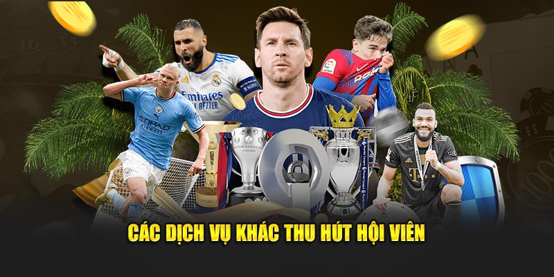 Các dịch vụ khác thu hút hội viên