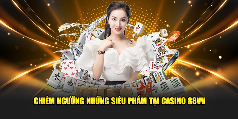 Chiêm ngưỡng những siêu phẩm tại casino 88VV