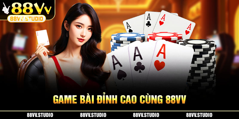 Game bài đỉnh cao cùng 88VV