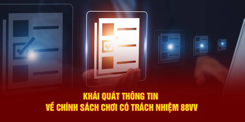 Khái quát thông tin về chính sách chơi có trách nhiệm 88VV