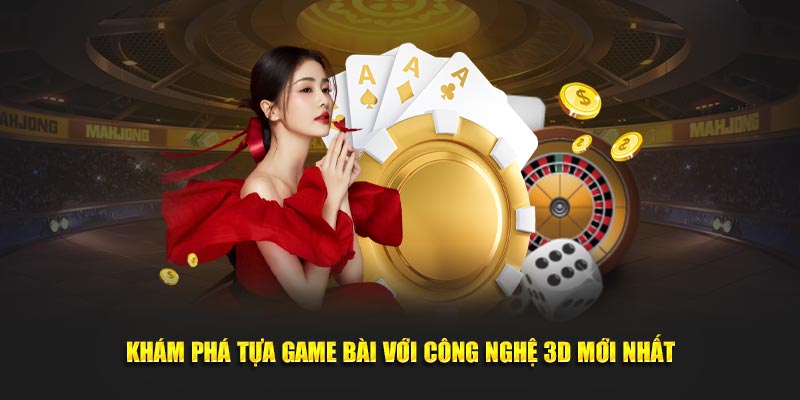 Khám phá tựa game bài với công nghệ 3D mới nhất