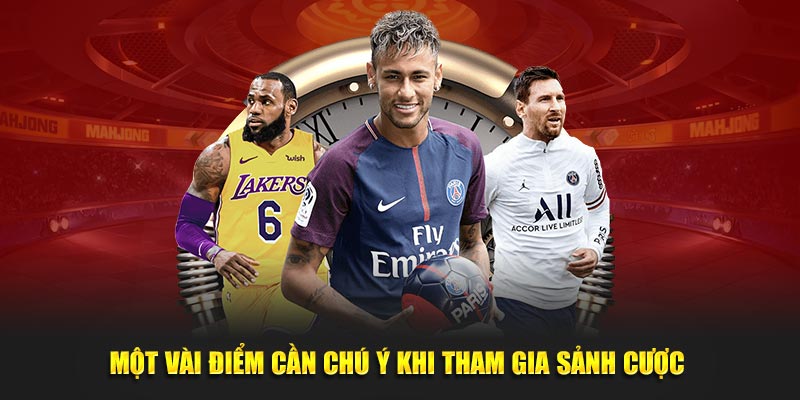 Một vài điểm cần chú ý khi tham gia đặt kèo tại sảnh cược 