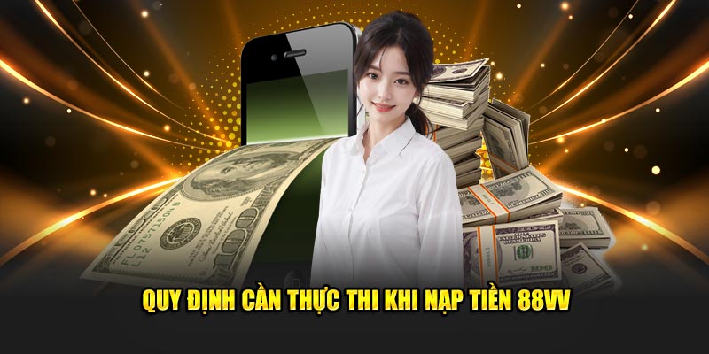 Quy định cần thực thi khi nạp tiền 88VV