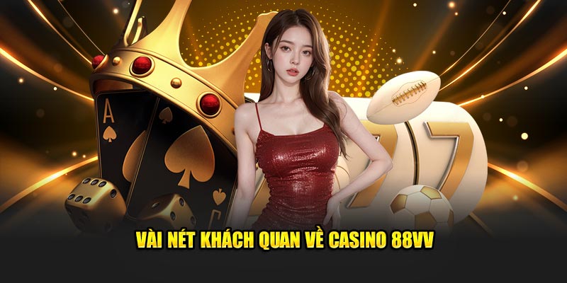 Vài nét khách quan về casino 88VV